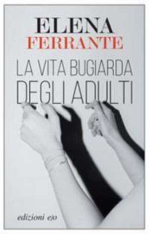 La vita bugiarda degli adulti de Elena Ferrante