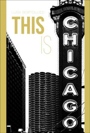 This Is Chicago de Luigi Bortoluzzi