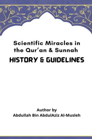 Scientific Miracles in the Qur'an & Sunnah de Abdullah Bin Abdul Aziz Al-Musleh