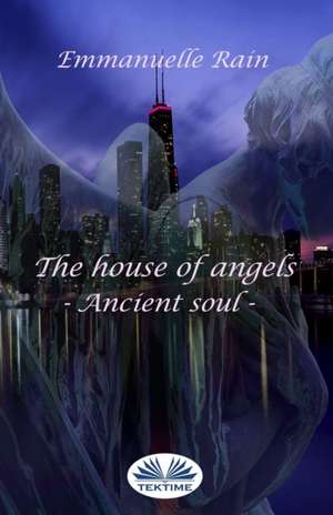 The House Of Angels: Ancient Soul de Emmanuelle Rain