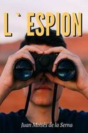 L`Espion de Juan Moisés de La Serna