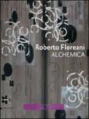 Roberto Floreani: Alchemica de Roberto Floreani