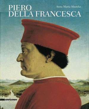 Piero Della Francesca de Anna Maria Maetzke