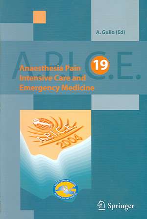 Anaesthesia, Pain, Intensive Care and Emergency Medicine - A.P.I.C.E.: Proceedings of the 19 th Postgraduate Course in Critical Care Medicine. Trieste, Italy - November 12-15, 2004 de A. Gullo