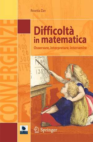 Difficoltà in matematica: Osservare, interpretare, intervenire de Rosetta Zan