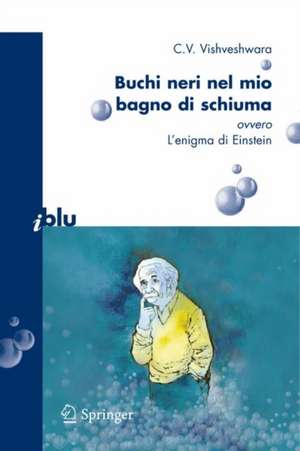 Buchi neri nel mio bagno di schiuma ovvero l'enigma di Einstein de C.V. Vishveshwara