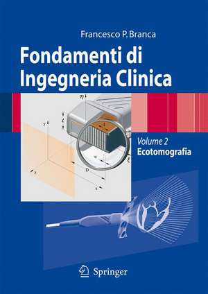 Fondamenti di Ingegneria Clinica - Volume 2: Volume 2: Ecotomografia de Francesco Paolo Branca