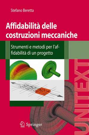 Affidabilità delle costruzioni meccaniche: Strumenti e metodi per l'affidabilità di un progetto de Stefano Beretta