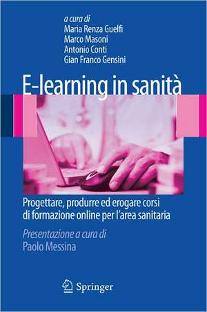 E-learning in sanità: Progettare, produrre ed erogare corsi di formazione online per l’area sanitaria de Maria Renza Guelfi