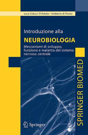 Introduzione alla neurobiologia: Meccanismi di sviluppo, funzione e malattia del sistema nervoso centrale de Luca Colucci D'Amato