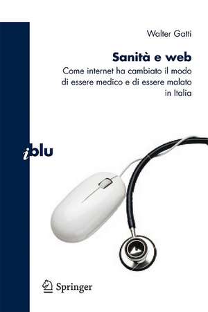 Sanità e Web: Come Internet ha cambiato il modo di essere medico e malato in Italia de Walter Gatti