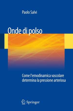 Onde di polso: Come l'emodinamica vascolare determina la pressione arteriosa de Paolo Salvi