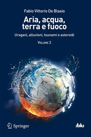 Aria, acqua, terra e fuoco - Volume II: Uragani, alluvioni, tsunami e asteroidi de Fabio Vittorio De Blasio