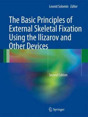 The Basic Principles of External Skeletal Fixation Using the Ilizarov and Other Devices de Leonid Solomin