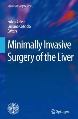 Minimally Invasive Surgery of the Liver de Fulvio Calise