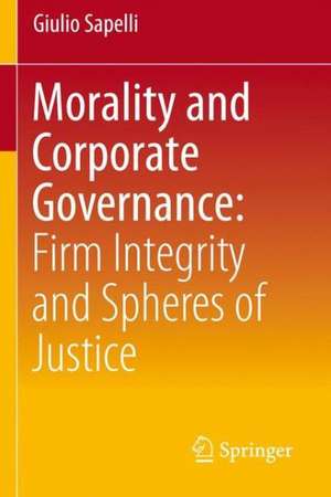 Morality and Corporate Governance: Firm Integrity and Spheres of Justice de Giulio Sapelli