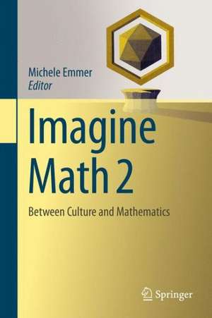 Imagine Math 2: Between Culture and Mathematics de Michele Emmer