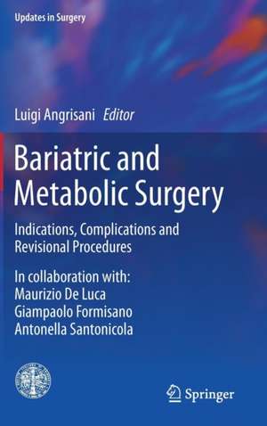 Bariatric and Metabolic Surgery: Indications, Complications and Revisional Procedures de Luigi Angrisani