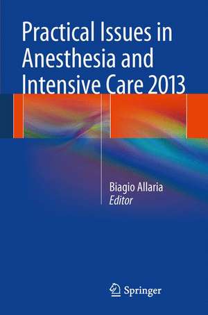 Practical Issues in Anesthesia and Intensive Care 2013 de Biagio Allaria