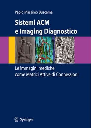 Sistemi ACM e Imaging Diagnostico: Le immagini mediche come Matrici Attive di Connessioni de Paolo Massimo Buscema