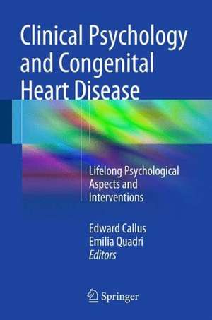 Clinical Psychology and Congenital Heart Disease: Lifelong Psychological Aspects and Interventions de Edward Callus