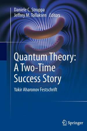 Quantum Theory: A Two-Time Success Story: Yakir Aharonov Festschrift de Daniele C. Struppa