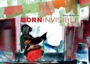 Born Invisible de Sheila McKinnon