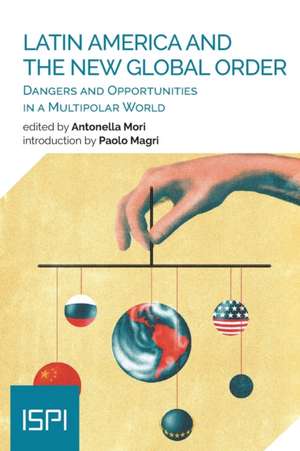 Latin America and the New Global Order: Dangers and Opportunities in a Multipolar World de Antonella Mori