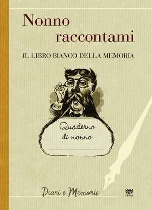 Nonno Raccontami: Il Libro Bianco Della Memoria de Francesco Marini