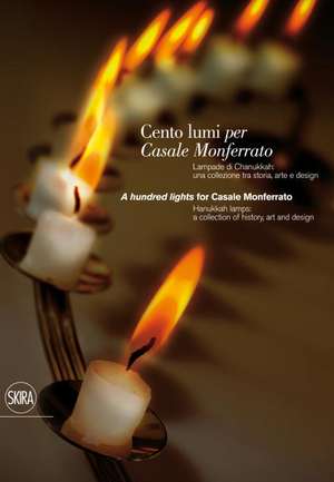 Cento Lumi Per Casale Monferrato/A Hundred Lights For Casale Monferrato: Una Collezione Tra Storia, Arte E Design/Hanukkah Lamps de Maria Luisa Caffarelli