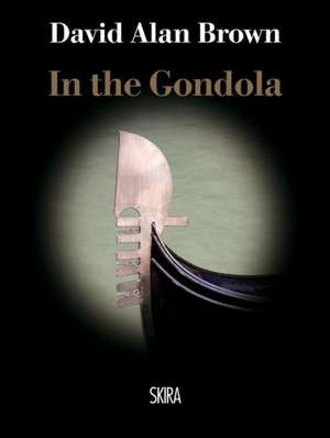 The Secret of the Gondola: Words and Thoughts 1985-2012 de David Allan Brown