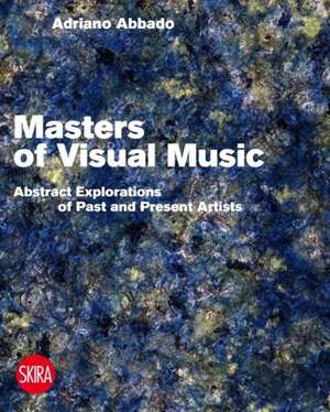 Visual Music Masters: Abstract Explorations of Past and Present Artists de Adriano Abbado