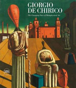 Giorgio de Chirico: The Changing Face of Metaphysical Art de Victoria Noel-Johnson