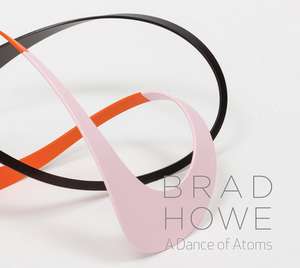 Brad Howe: A Dance of Atoms de Anthony HadenGuest