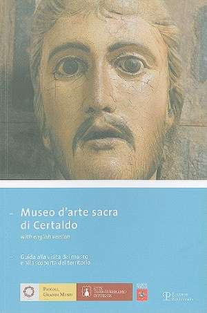 Museo D'Arte Sacra Di Certaldo: Guida Alla Visita del Museo E Alla Scoperta del Territorio de Rosanna Caterina Proto Pisani