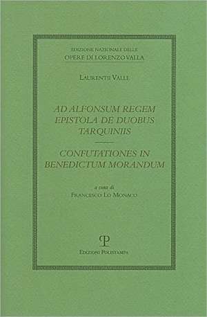 Ad Alfonsum Regem Epistola de Duobus Tarquiniis / Confutationes in Benedictum Morandum de Lorenzo Valla