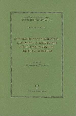 Emendationes Quorundam Locorum Ex Alexandro Ad Alfonsum Primum Aragonum Regem de Laurentii Valle