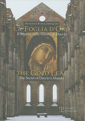 La Foglia D'Oro/The Gold Leaf: Il Segreto Della Maesta Di Duccio/The Secret of Duccio's Majesty de Francesca Fumi Cambi Gado