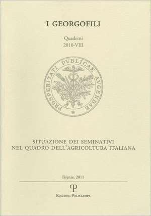 I Georgofili. Quaderni 2010-VIII: Situazione Dei Seminativi Nel Quadro Dell'agricoltura Italiana. Firenze, 18 Novembre 2010