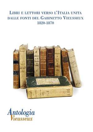 Antologia Vieusseux N. 49-50 (Gennaio-Agosto 2011): Dalle Fonti del Gabinetto Vieusseux. 1820-1870