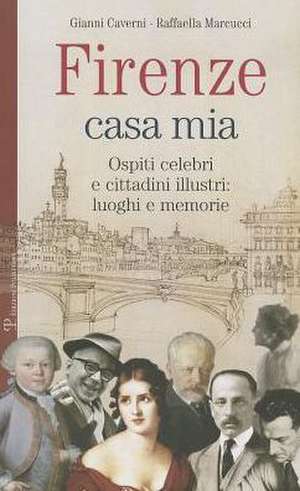 Firenze Casa Mia: Luoghi E Memorie de Gianni Caverni