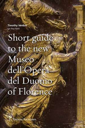 Short Guide to the New Museo Dell'opera del Duomo of Florence de Rita Filardi