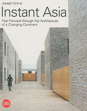 Instant Asia: Fast Forward Through the Architecture of a Changing Continent de Joseph Grima