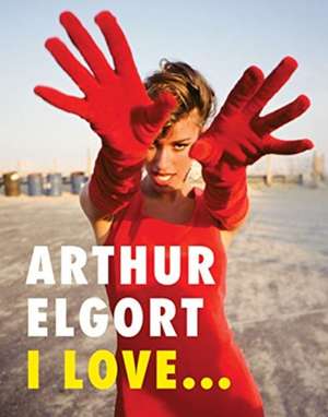 Arthur Elgort: I Love... de Arthur Elgort