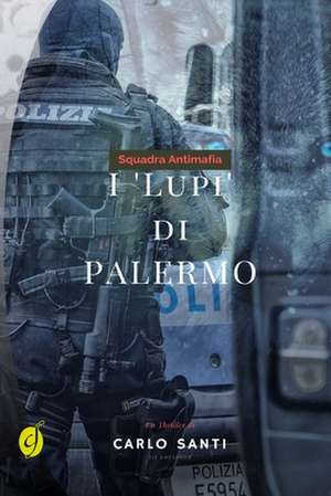 Squadra antimafia. I «Lupi» di Palermo de Carlo Santi