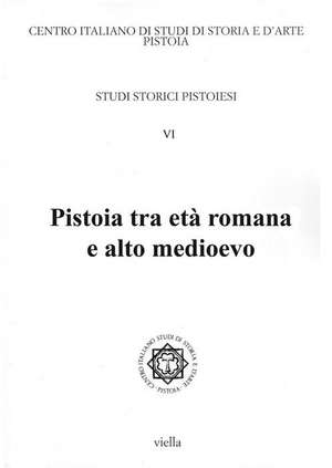 Pistoia Tra Eta Romana E Alto Medioevo de Giovanni Cherubini