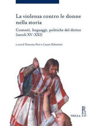 La Violenza Contro Le Donne Nella Storia: Contesti, Linguaggi, Politiche del Diritto (Secoli XV-XXI) de Ilaria Boiano