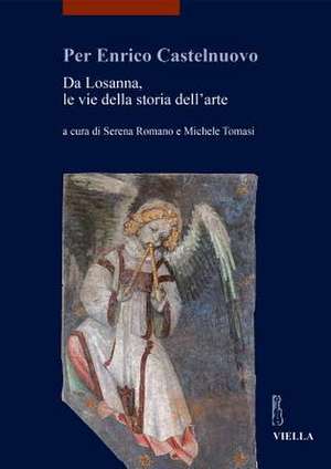 Per Enrico Castelnuovo. Da Losanna, le vie della storia dell'arte de S. Romano