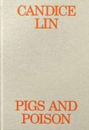 Candice Lin: Pigs and Poison de Nikita Yingqian Cai