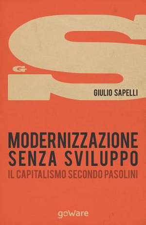 Modernizzazione Senza Sviluppo. Il Pensiero Di Pier Paolo Pasolini